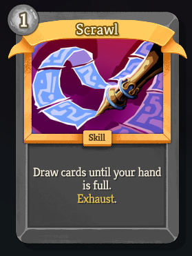 A familiar, rare, colorless card called Scrawl, with an energy cost of 1. &ldquo;Draw cards until your hand is full. Exhaust.&rdquo;